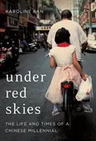 Sub cerul roșu - Viața și vremurile unui milenar chinez - Under Red Skies - The Life and Times of a Chinese Millennial