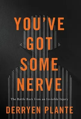 You've Got Some Nerve: Lupta de întoarcere de la o rană invizibilă - You've Got Some Nerve: The Battle Back from an Invisible Injury