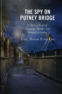 Spionul de pe podul Putney: Un roman misterios de spionaj, crimă și trădare în Londra - The Spy on Putney Bridge: A Mystery Novel of Espionage, Murder, and Betrayal in London