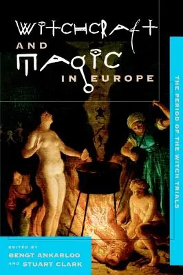 Vrăjitorie și magie în Europa, volumul 4: perioada proceselor vrăjitoarelor - Witchcraft and Magic in Europe, Volume 4: The Period of the Witch Trials
