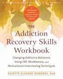 The Addiction Recovery Skills Workbook: Changing Addictive Behaviors Using Cbt, Mindfulness, and Motivational Interviewing Techniques (Schimbarea comportamentelor adictive folosind tehnici de CBT, Mindfulness și Interviu motivațional) - The Addiction Recovery Skills Workbook: Changing Addictive Behaviors Using Cbt, Mindfulness, and Motivational Interviewing Techniques