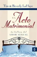 El Acto Matrimonial: La Belleza del Amor Sexual = Actul Căsătoriei - El Acto Matrimonial: La Belleza del Amor Sexual = Act of Marriage
