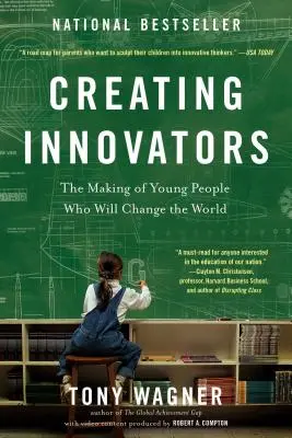 Crearea de inovatori: Formarea tinerilor care vor schimba lumea - Creating Innovators: The Making of Young People Who Will Change the World