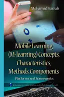 Învățarea mobilă (M-learning) Concepte, caracteristici, metode, componente - platforme și cadre - Mobile Learning (M-learning) Concepts, Characteristics, Methods, Components - Platforms & Frameworks