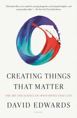 Creating Things That Matter: Arta și știința inovațiilor care durează - Creating Things That Matter: The Art and Science of Innovations That Last