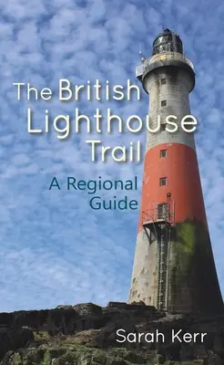 Traseul farurilor britanice: Un ghid regional - The British Lighthouse Trail: A Regional Guide