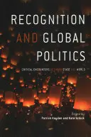 Recunoaștere și politică globală: Întâlniri critice între stat și lume - Recognition and Global Politics: Critical Encounters Between State and World
