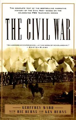 Războiul Civil: Textul complet al celei mai bine vândute istorii narative a Războiului Civil - bazată pe celebrul serial de televiziune PBS - The Civil War: The Complete Text of the Bestselling Narrative History of the Civil War--Based on the Celebrated PBS Television Series