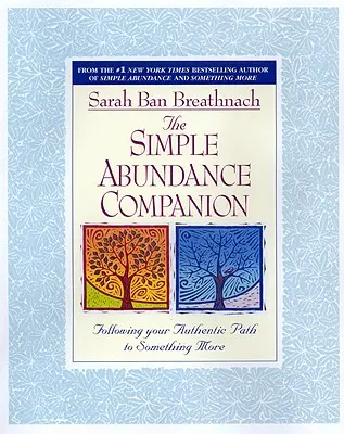 The Simple Abundance Companion: Urmându-vă calea autentică către ceva mai mult - The Simple Abundance Companion: Following Your Authentic Path to Something More