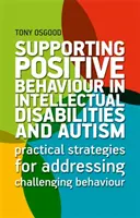 Sprijinirea comportamentului pozitiv în dizabilitățile intelectuale și autism: Strategii practice pentru abordarea comportamentelor provocatoare - Supporting Positive Behaviour in Intellectual Disabilities and Autism: Practical Strategies for Addressing Challenging Behaviour