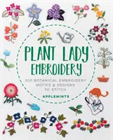 Plant Lady Embroidery: 300 de motive și modele de broderie botanică de cusut - Plant Lady Embroidery: 300 Botanical Embroidery Motifs & Designs to Stitch