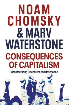 Consecințele capitalismului - Producerea nemulțumirii și a rezistenței - Consequences of Capitalism - Manufacturing Discontent and Resistance