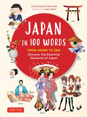 Japonia în 100 de cuvinte: De la anime la zen: Descoperiți elementele esențiale ale Japoniei - Japan in 100 Words: From Anime to Zen: Discover the Essential Elements of Japan
