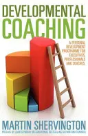 Coaching de dezvoltare: Un program de dezvoltare personală pentru executivi, profesioniști și antrenori - Developmental Coaching: A Personal Development Programme for Executives, Professionals and Coaches