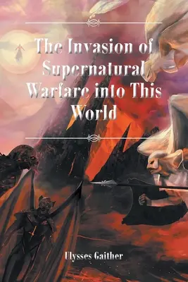Invazia războiului supranatural în această lume - The Invasion of Supernatural Warfare into This World