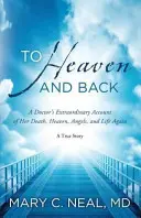 To Heaven and Back - Relatarea extraordinară a unei doctorițe despre moartea ei, Rai, îngeri și viața din nou - To Heaven and Back - A Doctor's Extraordinary Account of Her Death, Heaven, Angels, and Life Again