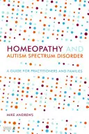 Homeopatia și tulburarea de spectru autist: Un ghid pentru practicieni și familii - Homeopathy and Autism Spectrum Disorder: A Guide for Practitioners and Families