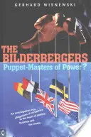 The Bilderbergers: Puppet-Masters of Power? o investigație asupra acuzațiilor de conspirație în inima politicii, afacerilor și mass-media - The Bilderbergers: Puppet-Masters of Power? an Investigation Into Claims of Conspiracy at the Heart of Politics, Business, and the Media