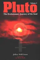 Pluto: Călătoria evolutivă a sufletului, volumul 1 - Pluto: The Evolutionary Journey of the Soul, Volume 1