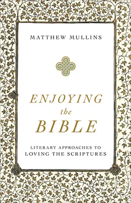 Bucurându-se de Biblie: Abordări literare pentru a iubi Scripturile - Enjoying the Bible: Literary Approaches to Loving the Scriptures