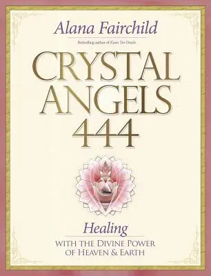 Crystal Angels 444: Vindecarea cu puterea divină a cerului și a pământului - Crystal Angels 444: Healing with the Divine Power of Heaven & Earth
