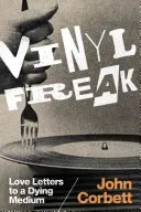 Vinyl Freak: Scrisori de dragoste către un mediu pe moarte - Vinyl Freak: Love Letters to a Dying Medium