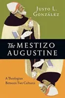 Augustin Mestizo: Un teolog între două culturi - The Mestizo Augustine: A Theologian Between Two Cultures