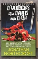 Deadlines and Darts with Dele - Jurnalul meu de la Cupa Mondială: Renașterea Angliei în Rusia și alte povești neașteptate - Deadlines and Darts with Dele - My World Cup Diary: England's Rebirth in Russia and other Unexpected Tales