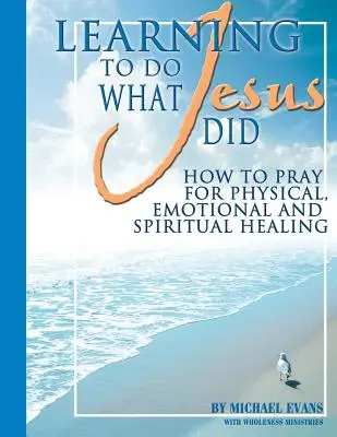 Învățând să faci ceea ce a făcut Iisus - Learning to Do What Jesus Did