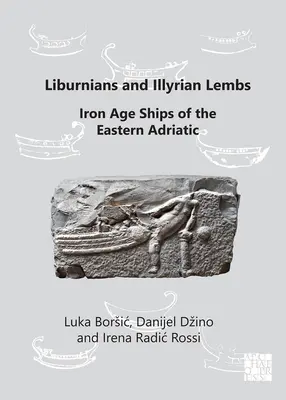 Liburnieni și lembri ilirieni: Navele din epoca fierului din estul Adriaticii - Liburnians and Illyrian Lembs: Iron Age Ships of the Eastern Adriatic