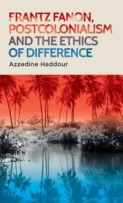 Frantz Fanon, postcolonialismul și etica diferenței - Frantz Fanon, Postcolonialism and the Ethics of Difference