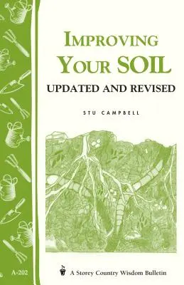 Îmbunătățirea solului: Storey's Country Wisdom Bulletin A-202 - Improving Your Soil: Storey's Country Wisdom Bulletin A-202