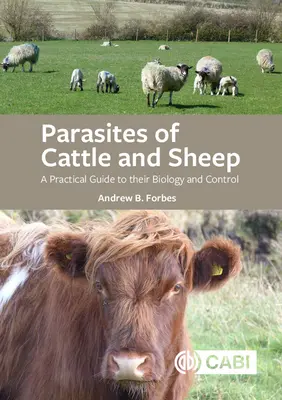 Paraziți ai bovinelor și ovinelor: Un ghid practic pentru biologia și controlul acestora - Parasites of Cattle and Sheep: A Practical Guide to Their Biology and Control