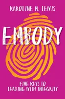 Embody: Cinci chei pentru a conduce cu integritate - Embody: Five Keys to Leading with Integrity