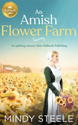 O fermă de flori Amish: O poveste de dragoste înălțătoare de la Hallmark Publishing - An Amish Flower Farm: An Uplifting Romance from Hallmark Publishing