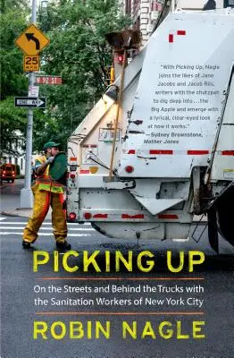 Picking Up: Pe străzi și în spatele camioanelor cu lucrătorii de salubritate din New York City - Picking Up: On the Streets and Behind the Trucks with the Sanitation Workers of New York City