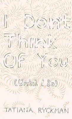 Nu mă gândesc la tine (până nu o fac) - I Don't Think of You (Until I Do)