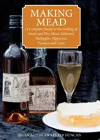Fabricarea hidromelului - Un ghid complet pentru fabricarea hidromelului dulce și uscat, Melomel, Metheglin, Hippocras, Pyment și Cyser - Making Mead - A Complete Guide to the Making of Sweet and Dry Mead, Melomel, Metheglin, Hippocras, Pyment and Cyser
