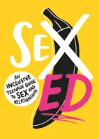 Sex Ed: Un ghid incluziv pentru adolescenți despre sex și relații - Sex Ed: An Inclusive Teenage Guide to Sex and Relationships