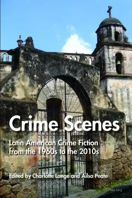 Scenele crimei: Roman polițist latino-american din anii 1960 până în anii 2010 (Latin American Crime Fiction from the 1960s to the 2010s) - Crime Scenes: Latin American Crime Fiction from the 1960s to the 2010s