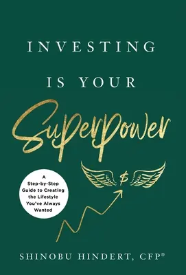 Investiția este superputerea ta: Un ghid pas cu pas pentru a-ți crea stilul de viață pe care ți l-ai dorit întotdeauna - Investing Is Your Superpower: A Step-by-Step Guide to Creating the Lifestyle You've Always Wanted