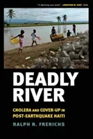Deadly River: Holera și mușamalizarea în Haiti după cutremurul de pământ - Deadly River: Cholera and Cover-Up in Post-Earthquake Haiti