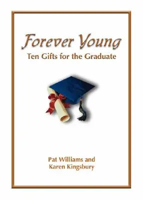 Forever Young: Zece daruri ale credinței pentru absolvenți - Forever Young: Ten Gifts of Faith for the Graduate