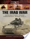 Războiul din Irak: Operațiunea Iraqi Freedom 2003-2011 - The Iraq War: Operation Iraqi Freedom 2003-2011