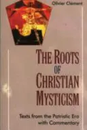 Rădăcinile misticismului creștin - Text din epoca patristică cu comentariu - Roots of Christian Mysticism - Text from the Patristic Era with Commentary