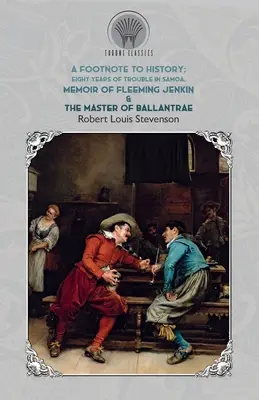 Note de subsol la istorie - Opt ani de necazuri în Samoa, Memoriile lui Fleeming Jenkin & Stăpânul din Ballantrae - Footnote to History - Eight Years of Trouble in Samoa, Memoir of Fleeming Jenkin & The Master of Ballantrae