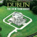 Dublin - Vedere de sus - Dublin - The View From Above