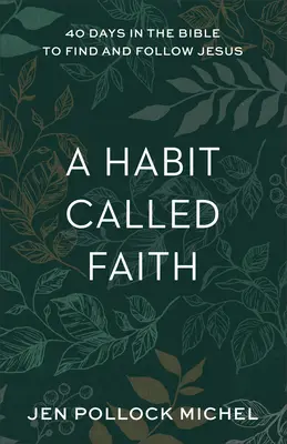 Un obicei numit credință: 40 de zile în Biblie pentru a-l găsi și a-l urma pe Iisus - A Habit Called Faith: 40 Days in the Bible to Find and Follow Jesus