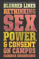 Blurred Lines: Regândirea sexului, puterii și consimțământului în campus - Blurred Lines: Rethinking Sex, Power, and Consent on Campus