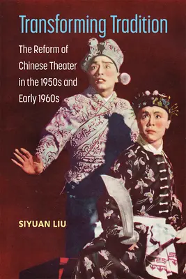 Transformarea tradiției: Reforma teatrului chinez în anii 1950 și începutul anilor 1960 - Transforming Tradition: The Reform of Chinese Theater in the 1950s and Early 1960s